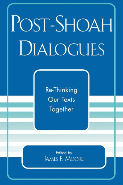 Post-Shoah Dialogues: Re-Thinking Our Texts Together