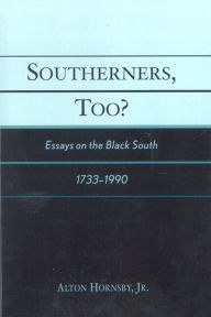 Title: Southerners, Too?: Essays on the Black South, 1733-1990, Author: Alton Hornsby Jr.
