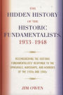The Hidden History of the Historic Fundamentalists, 1933-1948: Reconsidering the Historic Fundamentalists' Response to the Upheavals, Hardship, and Horrors of the 1930s and 1940s