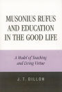 Musonius Rufus and Education in the Good Life: A Model of Teaching and Living Virtue