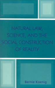 Title: Natural Law, Science, and the Social Construction of Reality, Author: Bernie Koenig