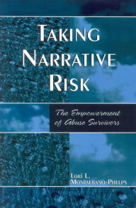 Title: Taking Narrative Risk: The Empowerment of Abuse Survivors, Author: Lori L. Montalbano-Phelps