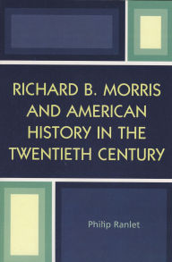 Title: Richard B. Morris and American History in the Twentieth Century, Author: Philip Ranlet