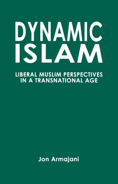 Dynamic Islam: Liberal Muslim Perspectives in a Transnational Age