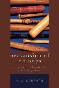 Title: Persuasion of My Days: An Anecdotal Memoir: The Early Years, Author: H.A. Dorfman