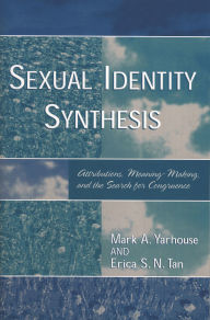 Title: Sexual Identity Synthesis: Attributions, Meaning-Making, and the Search for Congruence, Author: Mark Yarhouse