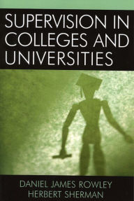 Title: Supervision in Colleges and Universities, Author: Daniel James Rowley