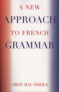 Title: A New Approach to French Grammar, Author: Abou Bai-Sheka