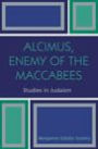 Alcimus, Enemy of the Maccabees