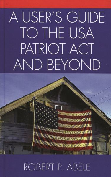 A User's Guide to the USA PATRIOT Act and Beyond