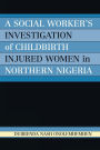A Social Worker's Investigation of Childbirth Injured Women in Northern Nigeria