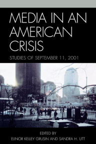 Title: Media in an American Crisis: Studies of September 11, 2001, Author: Elinor Kelley Grusin