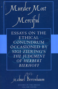 Title: Murder Most Merciful: Essays on the Ethical Conundrum Occasioned by Sigi Ziering's The Judgement of Herbert Bierhoff / Edition 1, Author: Michael Berenbaum director