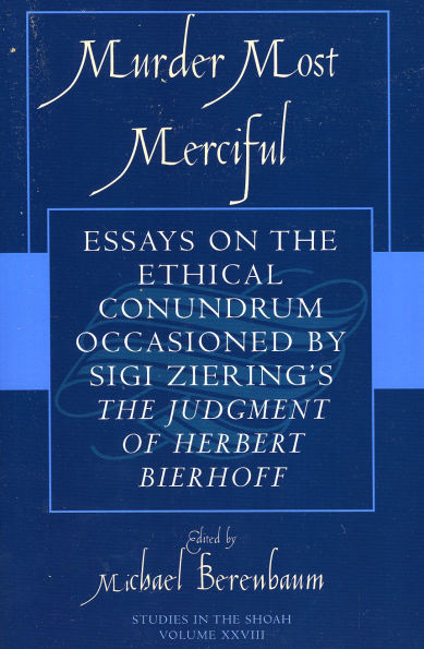 Murder Most Merciful: Essays on the Ethical Conundrum Occasioned by Sigi Ziering's The Judgement of Herbert Bierhoff / Edition 1