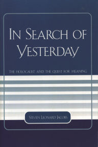 In Search of Yesterday: The Holocaust and the Quest for Meaning