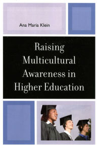 Title: Raising Multicultural Awareness in Higher Education / Edition 1, Author: Ana Maria Klein