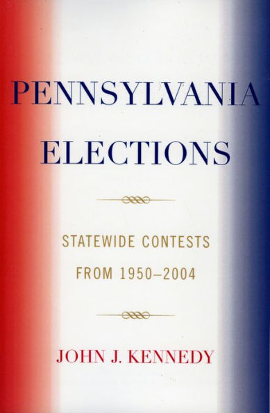 Pennsylvania Elections: Statewide Contests, 1950-2004 / Edition 1