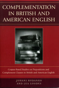 Title: Complementation in British and American English: Corpus-Based Studies on Prepositions and Complement Clauses, Author: Juhani Rudanko