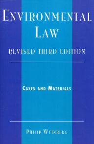 Title: Environmental Law: Cases and Materials / Edition 3, Author: Philip Weinberg