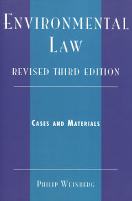 Title: Environmental Law: Cases and Materials / Edition 3, Author: Philip Weinberg