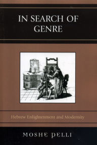 Title: In Search of Genre: Hebrew Enlightenment and Modernity, Author: Moshe Pelli