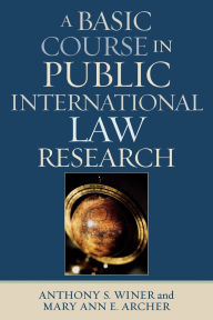 Title: A Basic Course in International Law Research, Author: Anthony S. Winer