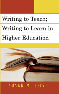Title: Writing to Teach; Writing to Learn in Higher Education, Author: Susan M. Leist