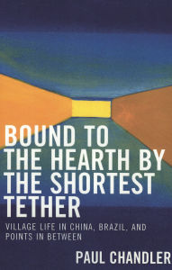 Title: Bound to the Hearth by the Shortest Tether / Edition 1, Author: Paul Chandler