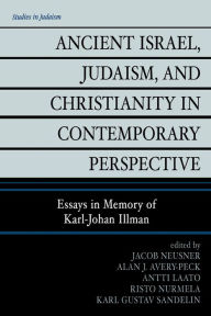 Title: Ancient Israel, Judaism, and Christianity in Contemporary Perspective: Essays in Memory of Karl-Johan Illman, Author: Jacob Neusner