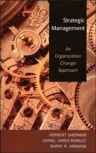 Title: Strategic Management: An Organization Change Approach / Edition 1, Author: Herbert Sherman