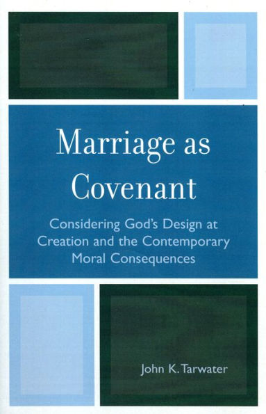 Marriage as Covenant: Considering God's Design at Creation and the Contemporary Moral Consequences