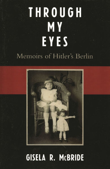 Through My Eyes: Memoirs of Hitler's Berlin