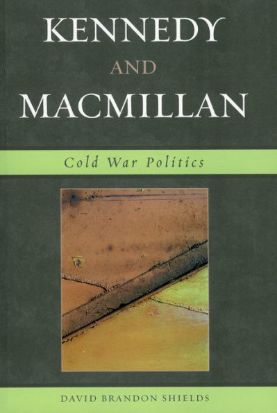 Kennedy and Macmillan: Cold War Politics / Edition 1