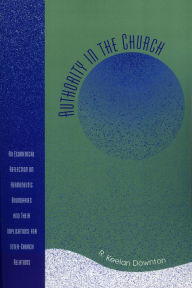 Title: Authority in the Church: An Ecumenical Reflection on Hermeneutic Boundaries and Their Implications for Inter-Church Relations, Author: Keelan R. Downton