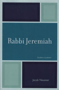 Title: Rabbi Jeremiah, Author: Jacob Neusner