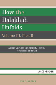 Title: How the Halakhah Unfolds, Author: Jacob Neusner