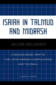 Title: Isaiah in Talmud and Midrash: A Source Book, Part B, Author: Jacob Neusner