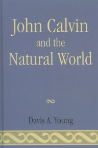 Title: John Calvin and the Natural World, Author: Davis A. Young