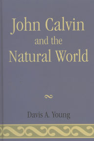 Title: John Calvin and the Natural World, Author: Davis A. Young