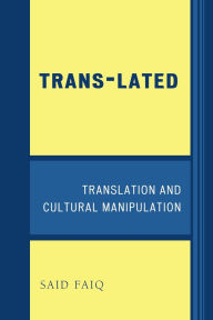 Title: Trans-Lated: Translation and Cultural Manipulation, Author: Said Faiq