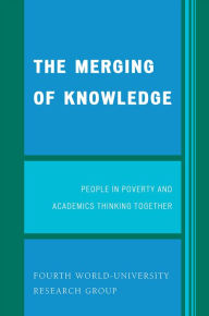 Title: The Merging of Knowledge: People in Poverty and Academics Thinking Together, Author: Research Group