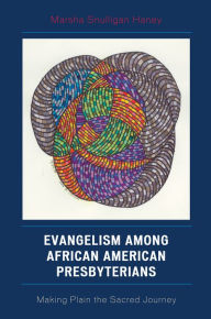 Title: Evangelism among African American Presbyterians: Making Plain the Sacred Journey, Author: Marsha Snulligan Haney