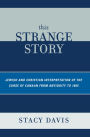 This Strange Story: Jewish and Christian Interpretation of the Curse of Canaan from Antiquity to 1865