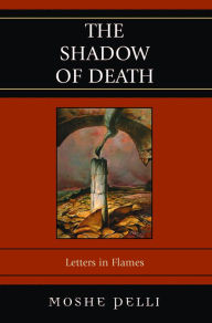 Title: The Shadow of Death: Letters in Flames, Author: Moshe Pelli