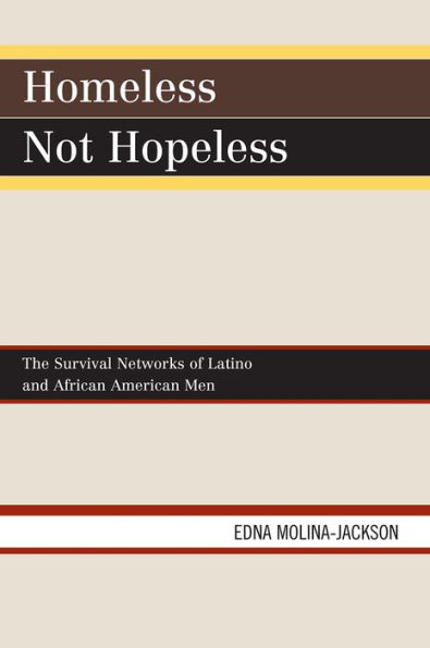 Homeless Not Hopeless: The Survival Networks of Latinos and African American Men