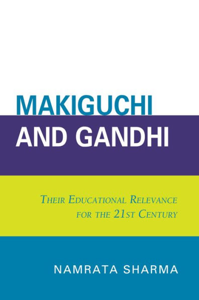 Makiguchi and Gandhi: Their Education Relevance for the 21st Century