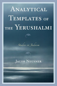 Title: Analytical Templates of the Yerushalmi, Author: Jacob Neusner