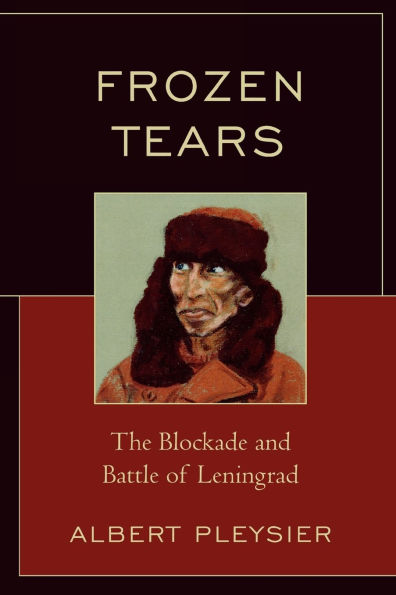 Frozen Tears: The Blockade and Battle of Leningrad