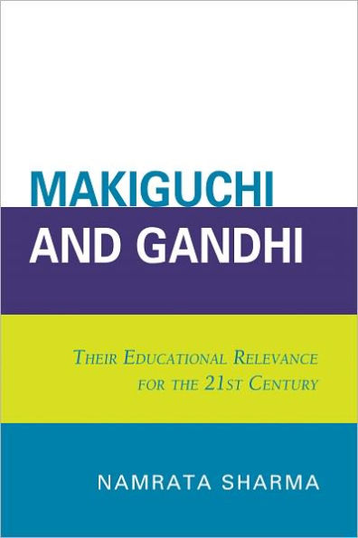 Makiguchi and Gandhi: Their Education Relevance for the 21st Century