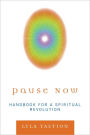 Pause Now: Handbook for a Spiritual Revolution